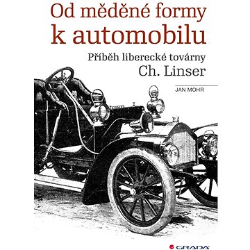 

Od měděné formy k automobilu: Příběh liberecké továrny Ch. Linser