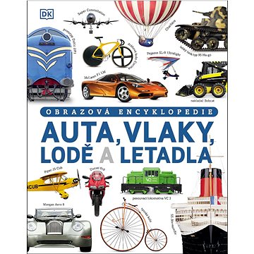 

Auta, vlaky, lodě a letadla: Obrazová encyklopedie
