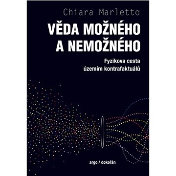 

Věda možného a nemožného: Fyzikova cesta územím kontrafaktuálů