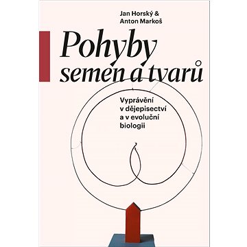

Pohyby semen a tvarů: Vyprávění v dějepisectví a v evoluční biologii