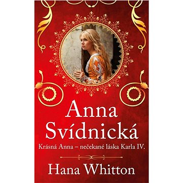

Anna Svídnická: Krásná Anna – nečekaná láska Karla IV.