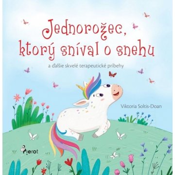 

Jednorožec, ktorý sníval o snehu: a ďalšie skvelé terapeutické príbehy