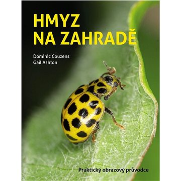 

Hmyz na zahradě: Praktický obrazový průvodce