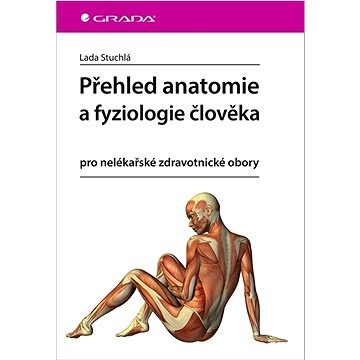 

Přehled anatomie a fyziologie člověka: pro nelékařské zdravotnické obory