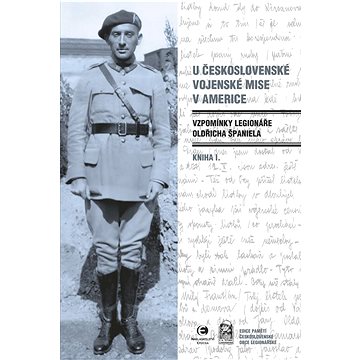 

U Československé vojenské mise v Americe: Vzpomínky legionáře Oldřicha Španiela