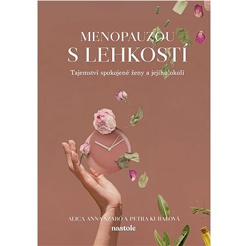 

Menopauzou s lehkostí: Tajemství spokojené ženy a jejího okolí
