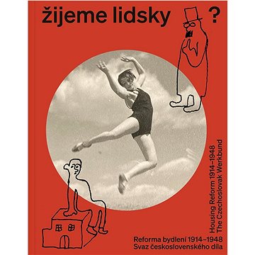 

Žijeme lidsky: Reforma bydlení 1914–1948. Svaz československého díla