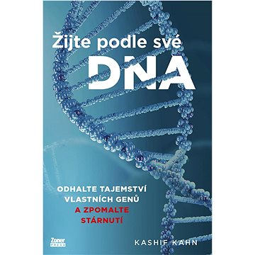 

Žijte podle své DNA: Odhalte tajemství vlastních genů a zpomalte stárnutí