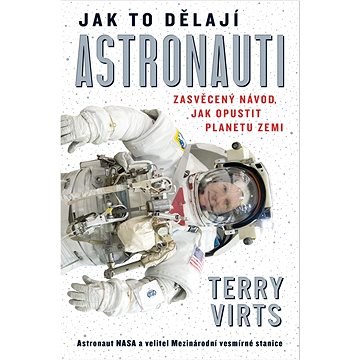 

Jak to dělají astronauti: Zasvěcený návod, jak opustit planetu Zemi