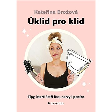 

Úklid pro klid: Tipy, které šetří čas, nervy i peníze