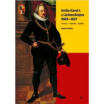 

Kníže Karel I. z Lichtenštejna 1569–1627: Finance – majetek – politika