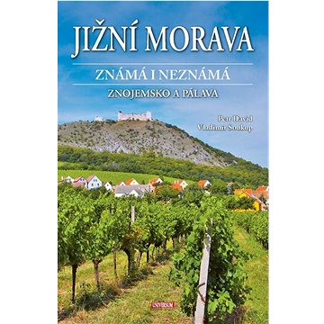 

Jižní Morava známá i neznámá: Znojemsko a Pálava