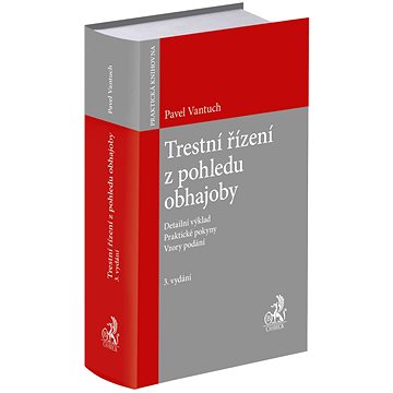

Trestní řízení z pohledu obhajoby: Detailní výklad. Praktické pokyny. Vzory podání.