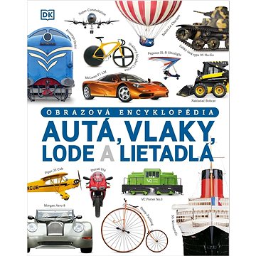 

Autá, vlaky, lode a lietadlá: Obrazová encyklopédia dopravných prostriedkov
