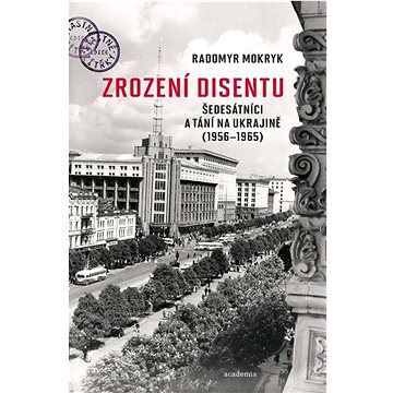 

Zrození disentu: Šedesátníci a tání na Ukrajině (1956-1965)