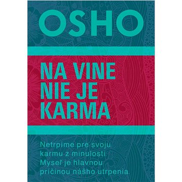 

Na vine nie je karma: Netrpíme pre svoju karmu z minulosti. Myseľ je hlavnou príčinou nášho utrpenia