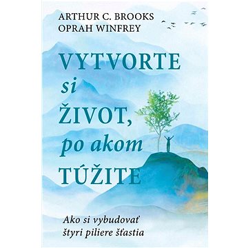 

Vytvorte si život, po akom túžite: Ako si vybudovať štyri piliere šťastia