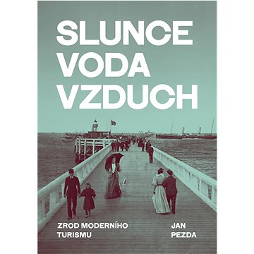 

Slunce, voda, vzduch: Zrod moderního turismu