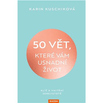 

50 vět, které vám usnadní život: Klíč k vnitřní sebejistotě