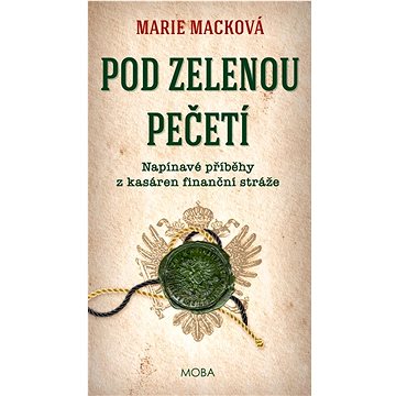 

Pod zelenou pečetí: Napínavé příběhy z kasáren finanční stráže