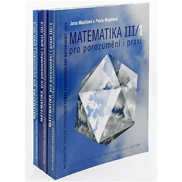

Matematika III pro porozumění i praxi: Netradiční výklad tradičních témat vysokoškolské matematiky