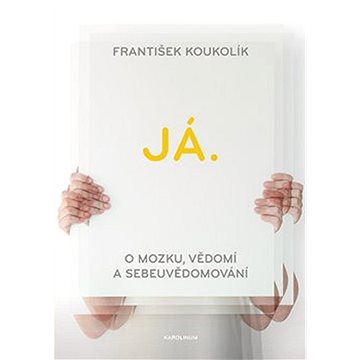 

Já.: O mozku, vědomí a sebeuvědomování
