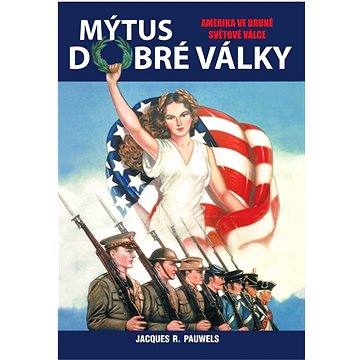 

Mýtus dobré války: Amerika ve druhé světové válce