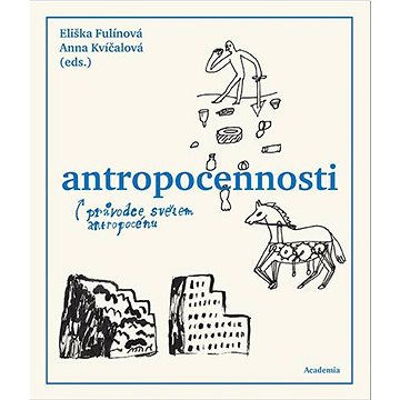 

Antropocennosti: průvodce světem antropocénu