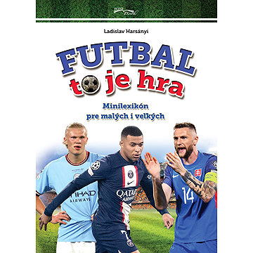 

Futbal to je hra: Minilexikón pre malých i veľkých