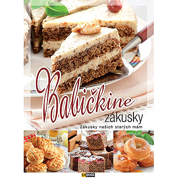 

Babičkine zákusky: Zákusky našich starých mám