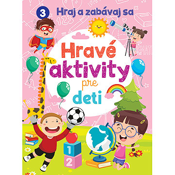 

Hravé aktivity pre deti: Hraj a zabávaj sa