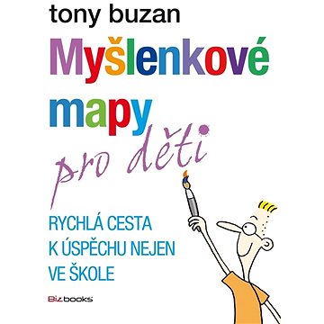 

Myšlenkové mapy pro děti: Rychlá cesta k úspěchu nejen ve škole
