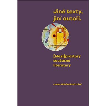 

Jiné texty, jiní autoři: [Mezi]prostory současné literatury