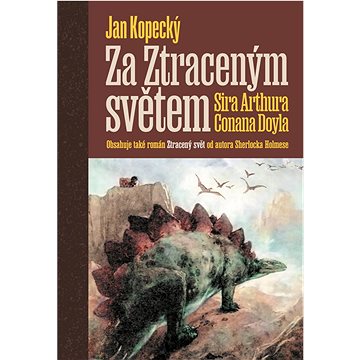 

Za Ztraceným světem Sira Arthura Conana Doyla