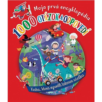 

1000 otázok a odpovedí: Moja prvná encyklopédia