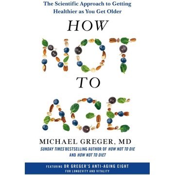 

How Not to Age: The Scientific Approach to Getting Healthier as You Get Older