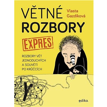 

Větné rozbory expres: Rozbory vět jednoduchých a souvětí po krůčcích