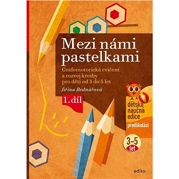 

Mezi námi pastelkami: Grafomotorická cvičení a rozvoj kresby pro děti od 3 do 5 let