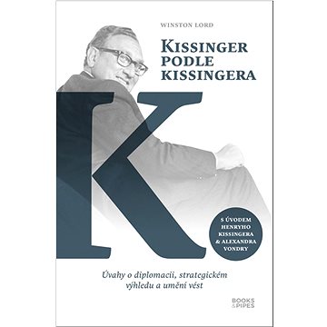 

Kissinger podle Kissingera: Úvahy o diplomacii, strategickém výhledu a umění vést