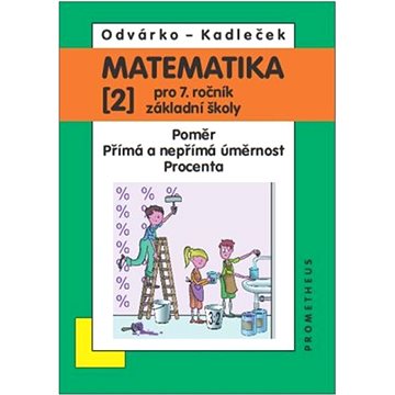 

Matematika 2 pro 7. ročník základní školy: Poměr, přímá a nepřímá úměrnost, procenta