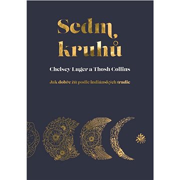 

Sedm kruhů: Jak dobře žít podle indiánských tradic