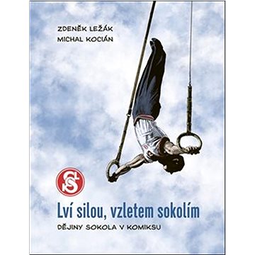 

Lví silou, vzletem sokolím: Dějiny Sokola v komiksu
