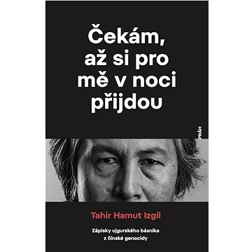 

Čekám, až si pro mě v noci přijdou: Zápisky ujgurského básníka z čínské genocidy