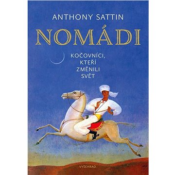 

Nomádi: Kočovníci, kteří změnili svět