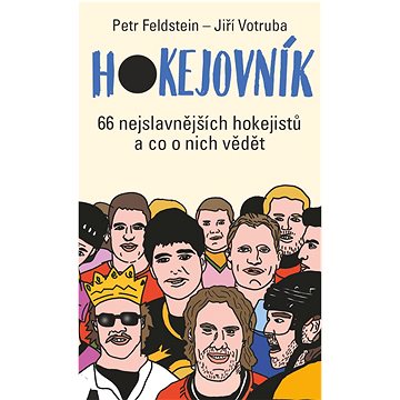 

Hokejovník: 66 nejslavnějších hokejistů a co o nich vědět