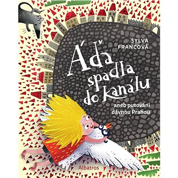 

Áďa spadla do kanálu: aneb putování dávnou Prahou