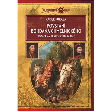 

Povstání Bohdana Chmelnického: Kozáci na planoucí Ukrajině 1648–1654