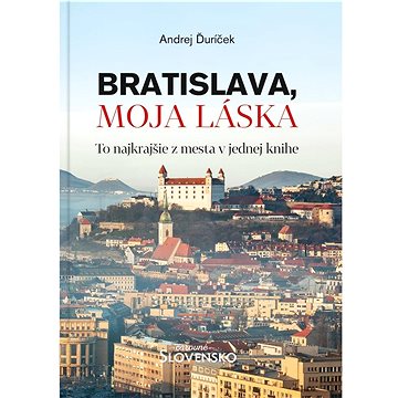 

Bratislava, moja láska: To najkrajšie z mesta v jednej knihe