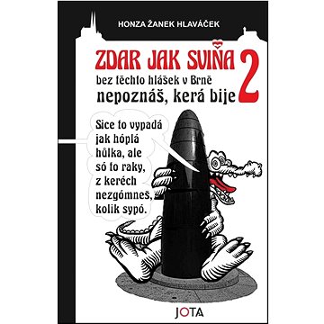 

Zdar jak sviňa 2: Bez těchto hlášek v Brně nepoznáš, která bije