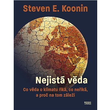 

Nejistá věda: Co věda o klimatu říká, co neříká, a proč na tom záleží